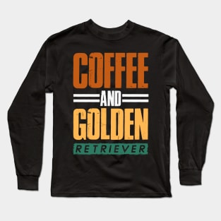 Coffee And Golden Retriever Dog Lover Long Sleeve T-Shirt